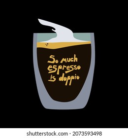 Hot americano in glass cup with double walls on a black background. Lettering a funny phrase about coffee So much espresso is doppio. Hand drawn illustration
