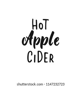 Hot Apple Cider - Hand Drawn Lettering Phrase Isolated On The White Background. Fun Brush Ink Vector Quote For Banners, Greeting Card, Poster Design