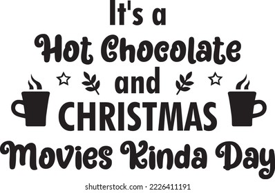 It's a hot chocolate and Christmas movies kinda day vector file, Christmas svg design