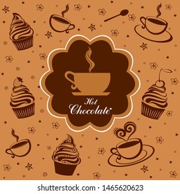 Hot chocolate cup. Flat Style. Decorative Design for Cafeteria, Posters, Banners, Cards. Tag label. Chocolate frame. Background with cups and cupcakes. Vector Illustration