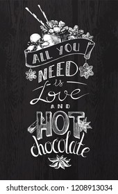 Hot Chocolate Lettering, All you need is love and hot chocolate. Hand drawn  typography with cup of cocoa, marshmallow and gingerbread cookies. Engraved style vector artwork. Good for cafe, bar menu