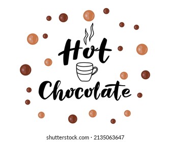 Hot chocolate. Lettering with a cup and steam, surrounded by chocolate balls. Vector illustration isolated on white background. For postcards, invitations, shop, cafe, banner, advertising.