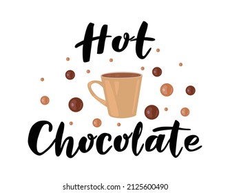 Hot chocolate. Lettering with a cup. Vector illustration isolated on white background. For postcards, invitations, shop, cafe, banner, advertising.