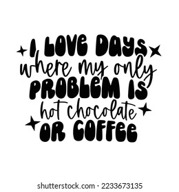 Hot Chocolate Quotes Typography Black and White