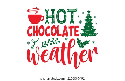 Hot Chocolate Weather - Christmas T shirt Design, Hand drawn lettering and calligraphy, Svg Files for Cricut, Instant Download, Illustration for prints on bags, posters