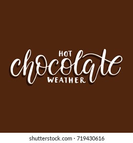 Hot chocolate weather. Greeting lettering typography. Handdrawn brush lettering.