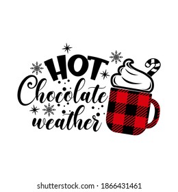 Hot chocolate weather inspirational slogan inscription. Vector quotes. Illustration for prints on t-shirts and bags, posters, cards. Isolated on white background