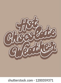 Hot chocolate weather. Vector handwritten lettering isolated. Template for card, poster, banner, print for t-shirt, pin, badge, patch.