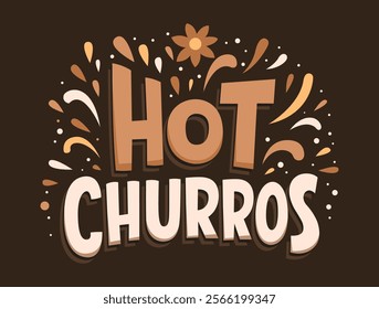 Hot Churros, delicious sugary filled and hot Hispanic dessert, typographic design festive sign food