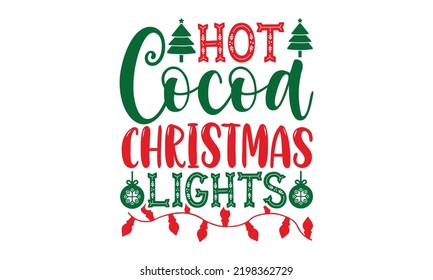 Hot Cocoa Christmas Lights - Christmas t-shirt design, Hand drawn lettering phrase, Calligraphy graphic design, SVG Files for Cutting Cricut and Silhouette