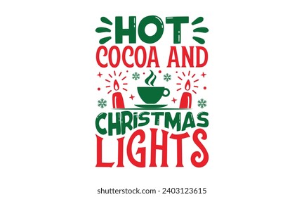 Hot Cocoa And Christmas Lights - Christmas T-Shirt Design, Handmade calligraphy vector illustration, For the design of postcards, Cutting Cricut and Silhouette, EPS 10.