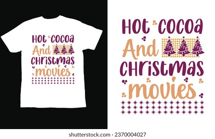 hot cocoa and Christmas movies, ,Christmas Day T Shirt Design ,Christmas Quote Sayings Illustration. Hand drawn lettering typography for x mas greeting card, t shirt, invitation, gift.
