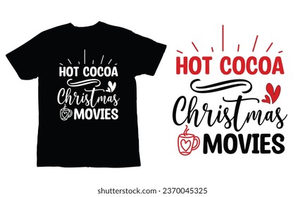 hot cocoa and christmas movies, ,Christmas Day T Shirt Design ,Christmas Quote Sayings Illustration. Hand drawn lettering typography for x mas greeting card, t shirt, invitation, gift.
