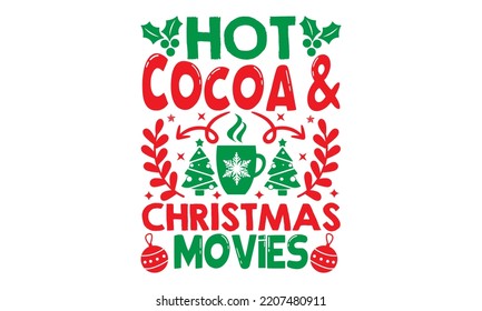 Hot Cocoa and Christmas Movies - Christmas SVG Design, Handmade calligraphy vector illustration, Illustration for prints on t-shirt and bags, posters