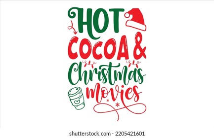 Hot Cocoa And Christmas Movies - Christmas T shirt Design, Hand lettering illustration for your design, Modern calligraphy, Svg Files for Cricut, Poster, EPS