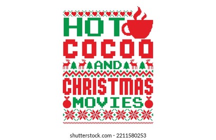  Hot cocoa and Christmas movies - UGLY Christmas Sweater t Shirt designs and SVG,  Holiday designs, Santa, Stock vector background, curtains, posters, bed covers, pillows EPS 10