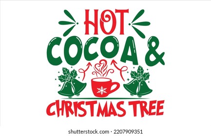 Hot Cocoa And Christmas Tree - Christmas T shirt Design, Hand lettering illustration for your design, Modern calligraphy, Svg Files for Cricut, Poster, EPS