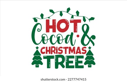 Hot cocoa  christmas tree- Christmas T-shirt Design, Modern calligraphy, Lettering Vector illustration, Cut Files for Cricut svg, posters, templet, greeting cards, banners, EPS