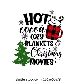 Hot cocoa cozy blankets and Christmas movies inspirational slogan inscription. Vector quotes. Illustration for prints on t-shirts and bags, posters, cards. Isolated on white background.