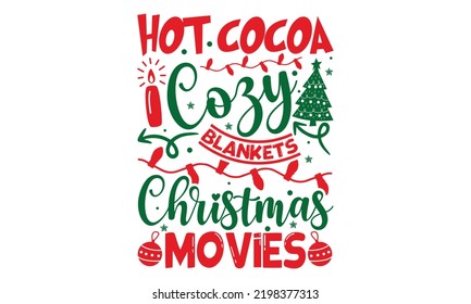 Hot Cocoa Cozy Blankets Christmas Movies - Christmas t-shirt design, Funny Quote EPS, Cut File For Cricut, Handmade calligraphy vector illustration, Hand written vector sign, SVG svg