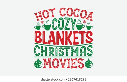 Hot Cocoa Cozy Blankets Christmas Movies - Christmas T-shirt Design, Hand drawn lettering phrase, Illustration for prints on t-shirts, bags, posters, cards and Mug.
