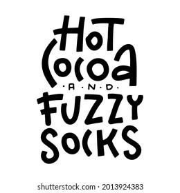 Hot cocoa and fuzzy socks - hand written lettering quote. Cozy phrase for winter or autumn time. Modern minimalist calligraphy poster. Black on white vector poster.