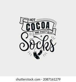 Hot Cocoa And Fuzzy Socks lettering, chocolate quote for print, poster, t-shirt and much more