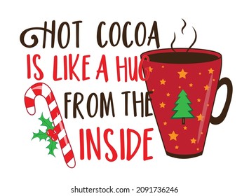 Hot Cocoa is like a hug from the inside - happy slogan with Christmas mug and candy cane.