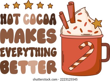 Hot cocoa makes everything better. Christmas hot chocolate quote vector print