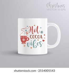 Hot cocoa vibes quote. Vector lettering for t shirt, poster, card. Merry Christmas concept with mug mockup. Vector Illustration