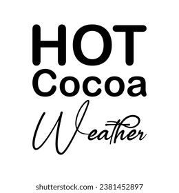 hot cocoa weather black letter quote