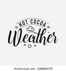 Hot Cocoa Weather lettering, chocolate quote for print, poster, t-shirt and much more