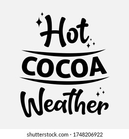 Hot cocoa weather - text word Hand drawn Lettering card. Modern brush calligraphy t-shirt Vector illustration.inspirational design for posters, flyers, invitations, banners backgrounds .
