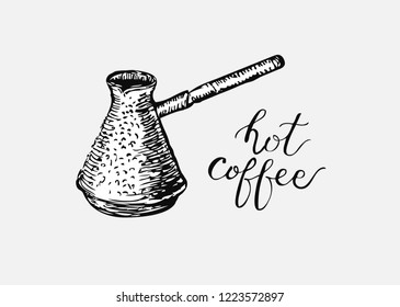 Hot Coffee lettering. Calligraphic phrase. Sketch coffee pot. Cezve isolated on white background. Coffee maker isolated on white background.
