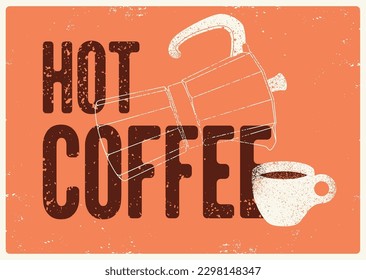 Hot Coffee typographical vintage grunge style poster or menu design for cafe and coffee house with moka pot coffee maker and cup. Retro vector illustration.