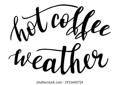 Hot coffee weather handwritten lettering vector. Funny wisdom quotes and phrases, elements for cards, banners, posters, mug, drink glasses,scrapbooking, pillow case, phone cases and clothes design.