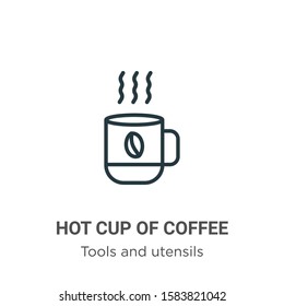 Hot cup of coffee outline vector icon. Thin line black hot cup of coffee icon, flat vector simple element illustration from editable tools and utensils concept isolated on white background