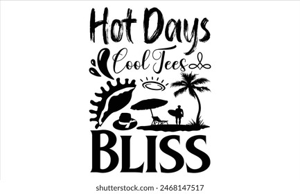 Hot Days Cool Tees Bliss - summer T shirt Design, Summer Chillout 