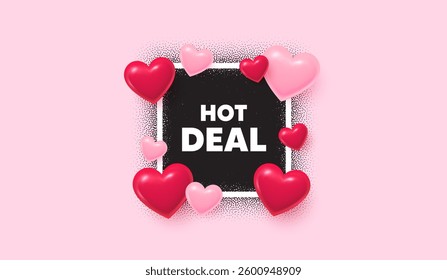 Hot deal photo frame banner. Square picture love frame. Hot deal tag. Special offer price sign. Advertising discounts symbol. 3d hearts balloons. Vector