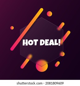 Hot deal. Speech bubble banner with Hot deal text. Glassmorphism style. For business, marketing and advertising. Vector on isolated background. EPS 10.