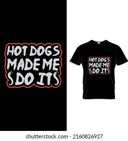 Hot dogs made me do it, Typography Hot Dogs T-shirt Design.