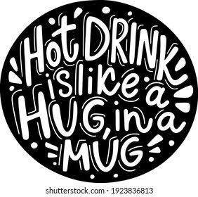 Hot Drink Is Like Is Like A Hug In A Mug. Lettering Black And White Quote. Coffee Tea Cocoa Sticker Banner Packaging