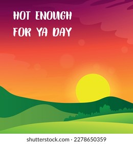 hot enough for ya day. Design suitable for greeting card poster and banner