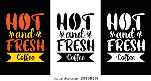 Hot and Fresh Coffee Typography T Shirt Design. Typography Quotes Design.