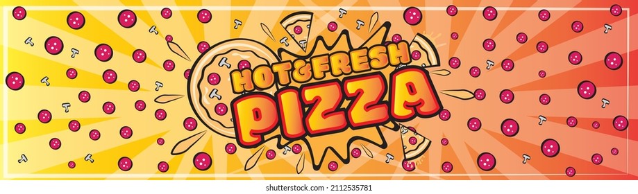 Hot and fresh pizza banner. Pop art commercial art design. Pizza illustration. Merchandising 