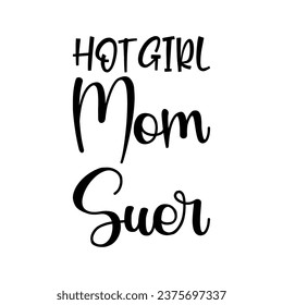 hot girl mom suer black letters quote