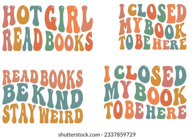 Hot Girl read books, I Closed My Book To Be Here, Read Books Be Kind Stay Weird retro wavy SVG bundle T-shirt designs