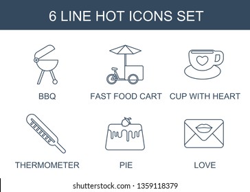 hot icons. Trendy 6 hot icons. Contain icons such as bbq, fast food cart, cup with heart, thermometer, pie, love. hot icon for web and mobile.
