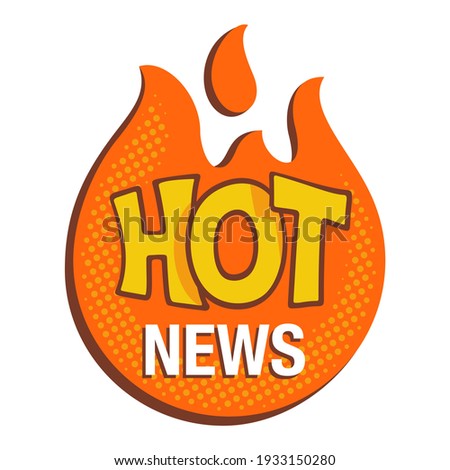 Hot and Lates news comic catchy button in flame bubble. Vector illustration