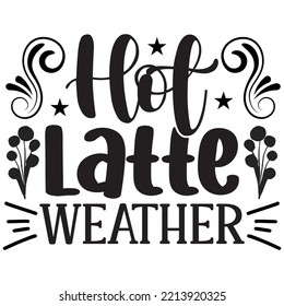 Hot Latte Weather T-Shirt Design Vectordatei.